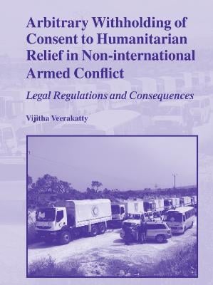 Portada del documento Arbitrary withholding of consent to humanitarian relief in non international armed conflict