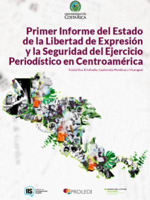 Portada del documento Primer Informe del Estado de la Libertad de Expresión y la Seguridad del Ejercicio Periodístico en Centroamérica