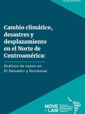 Portada del documento Cambio climático, desastres y desplazamiento en el Norte de Centroamérica