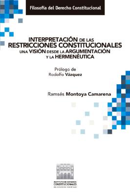 Portada de Interpretación de las restricciones constitucionales Una visión desde la argumentación y la hermenéutica 