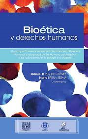 Portada de Bioética y derechos humanos: México y la Convención para la Protección de los Derechos Humanos y la dignidad del ser humano con respecto a las aplicaciones de la biología y la medicina