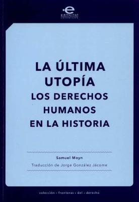 Portada de La última utopía: Los derechos humanos en la historia