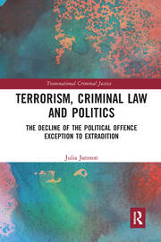 Portada de Terrorism, Criminal Law and Politics: The Decline of the Political Offence Exception to Extradition