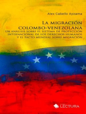 Portada de La migración colombo venezolana: un análisis sobre el sistema de protección internacional de los derechos humanos y el pacto mundial sobre migración