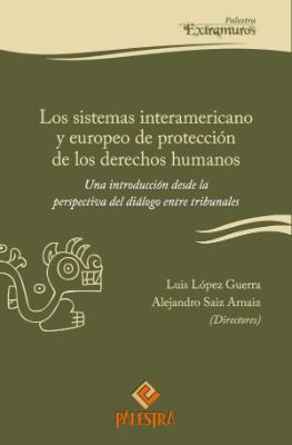 Portada de Los sistemas interamericano y europeo de protección de los derechos humanos: Una introducción desde la perspectiva del diálogo entre tribunales