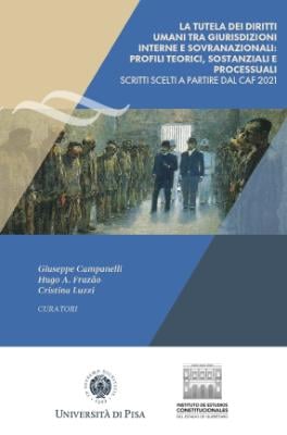 Portada de La tutela dei diritti umani tra giurisdizioni interne e sovranazionali: Profili teorici, sostanziali e processuali. Scritti scelti a partire dal CAF 2021