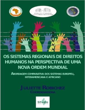 Portada de Os sistemas regionais de Direitos Humanos na perspectiva de uma nova ordem mundial: Abordagem comparativa dos sistemas de direitos humanos Europeu, Interamericano e Africano