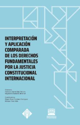 Portada de Interpretación y aplicación comparada de los derechos fundamentales por la justicia constitucional e internacional