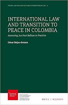 Portada de International Law and Transition to Peace in Colombia: Assessing Jus Post Bellum in Practice