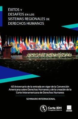 Portada de Éxitos y desafíos en los Sistemas Regionales de Derechos Humanos: 40 aniversario de la entrada en vigor de la Convención Americana sobre Derechos Humanos y de la creación de la Corte Interamericana de Derechos Humanos Seminario Internacional