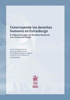 Portada de Construyendo los derechos humanos en Estrasburgo: El Tribunal Europeo de Derechos Humanos y el Consejo de Europa: La Organización Internacional explicada por sus funcionarios españoles con ocasión del 60 aniversario del TEDH y 70 del COE