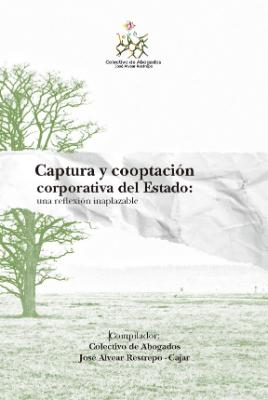 Portada de Captura y cooptación corporativa del Estado: Una reflexión inaplazable