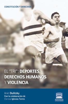 Portada de El “Tri”: Deportes, derechos humanos y violencia