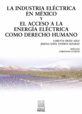 Portada de La industria eléctrica en México y el acceso a la energía eléctrica como derecho humano