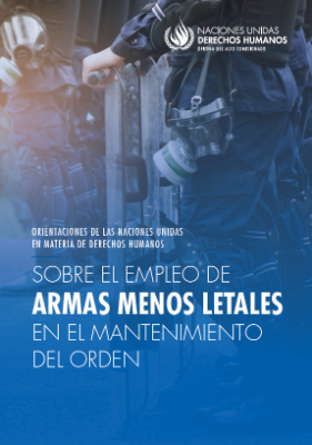 Portada de Orientaciones de las Naciones Unidas en Materia de Derechos Humanos: Sobre el empleo de armas menos letales en el mantenimiento del orden