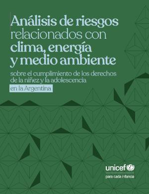 Portada de Análisis de riesgos relacionados con clima, energía y medio ambiente sobre el cumplimiento de los derechos de la niñez y la adolescencia en la Argentina