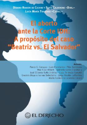 Portada de El aborto ante la corte IDH: A propósito del Caso Beatriz Vs. El Salvador