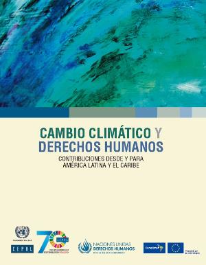 Portada de Cambio climático y derechos humanos contribuciones desde y para América Latina y el Caribe