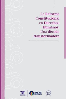 Portada de La Reforma Constitucional en Derechos Humanos: Una década transformadora