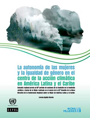 Portada de La autonomía de las mujeres y la igualdad de género en el centro de la acción climática en América Latina y el Caribe