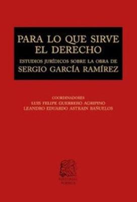 Portada de Para lo que sirve el derecho: Estudios jurídicos sobre la obra de Sergio García Ramírez