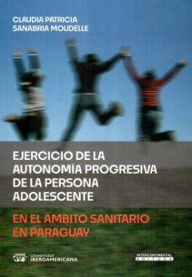 Portada de Ejercicio de la autonomía progresiva de la persona adolescente en el ámbito sanitario en Paraguay