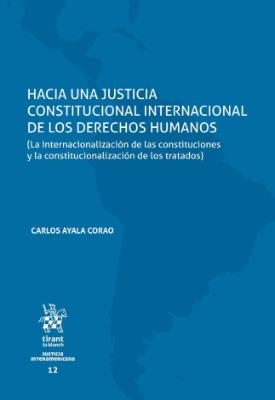 Portada de Hacia una justicia constitucional internacional de los derechos humanos: (La internacionalización de las constituciones y la constitucionalización de los tratados)