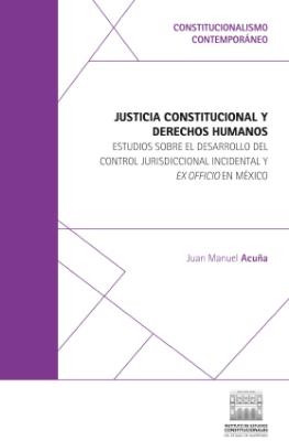 Portada de Justicia constitucional y derechos humanos: Estudios sobre el desarrollo del control jurisdiccional incidental y ex officio en México