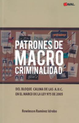 Portada de Patrones de macro criminalidad: Del bloque Calima de las A.U.C. en el marco de la ley 975 de 2005