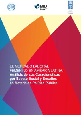 Portada de El mercado laboral femenino en América Latina y el Caribe: Análisis de sus características por estrato social y desafíos en materia de política pública