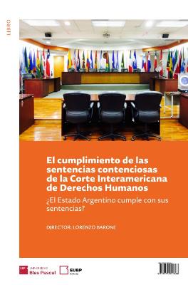 Portada de El cumplimiento de las sentencias contenciosas de la Corte Interamericana de Derechos Humanos ¿El Estado Argentino cumple con sus sentencias? 