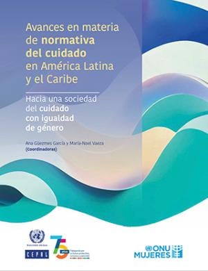 Portada de Avances en materia de normativa del cuidado en América Latina y el Caribe: Hacia una sociedad del cuidado con igualdad de género