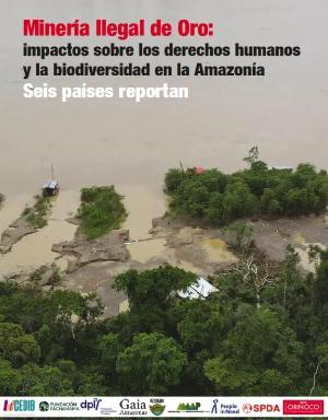 Portada de Minería ilegal de Oro: Impactos sobre los derechos humanos y la biodiversidad en la Amazonía