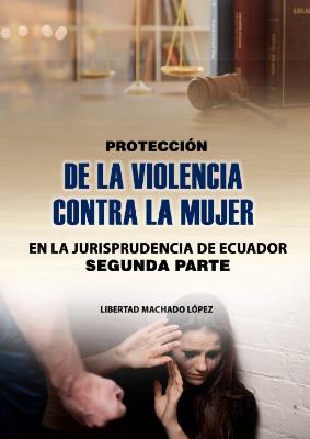 Portada de Protección de la violencia contra la mujer en la jurisprudencia de Ecuador: Segunda Parte