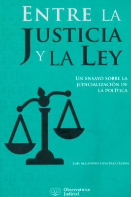 Portada de Entre la justicia y la ley: Un ensayo sobre la judicialización de la política 