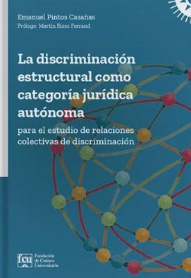 Portada de La discriminación estructural como categoría jurídica autónoma para el estudio de relaciones colectivas de discriminación