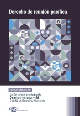 Portada de Derecho de reunión pacífica: Jurisprudencia de la Corte Interamericana de Derechos Humanos y del Comité de Derechos Humanos