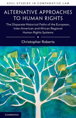 Portada de Alternative approaches to human rights: The disparate historical paths of the european, Inter-American and African Regional Human Rights Systems