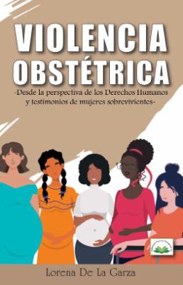 Portada de Violencia obstétrica: desde la perspectiva de los derechos humanos y testimonios de mujeres sobrevivientes