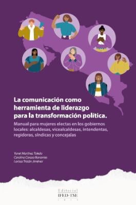 Portada de La comunicación como herramienta de liderazgo para la transformación política. Manual para mujeres electas en los gobiernos locales: alcaldesas, vicealcaldesas, intendentas, regidoras, síndicas y concejalas